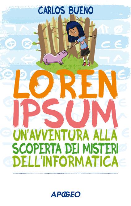 Loren ipsum. Un'avventura alla scoperta dei misteri dell'informatica - Carlos Bueno,Isabella Polli - ebook