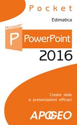 PowerPoint 2016. Creare slide e presentazioni efficaci