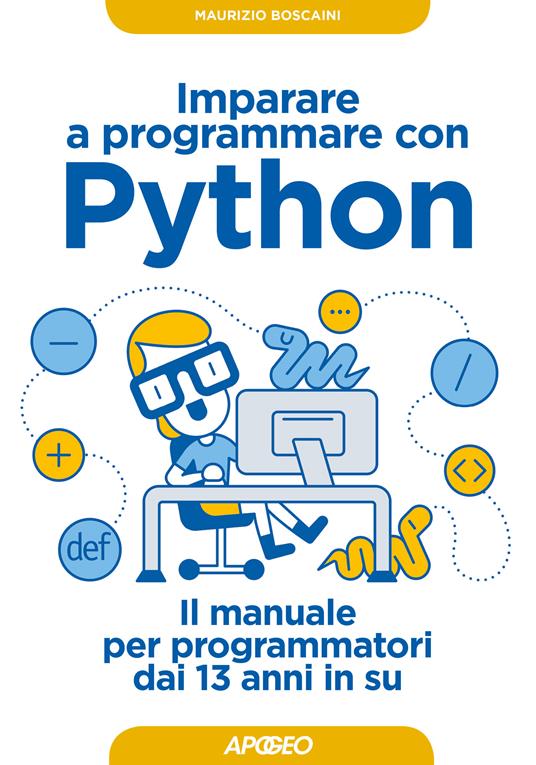Imparare a programmare con Python. Il manuale per programmatori dai 13 anni in su - Maurizio Boscaini - ebook
