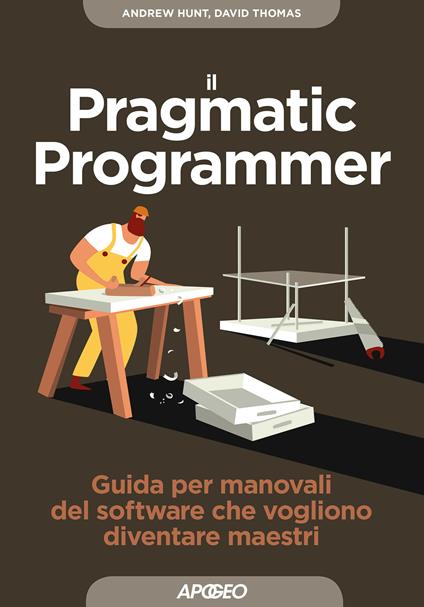 Il pragmatic programmer. Guida per manovali del software che vogliono diventare maestri - Andy Hunt,Dave Thomas,Virginio B. Sala - ebook