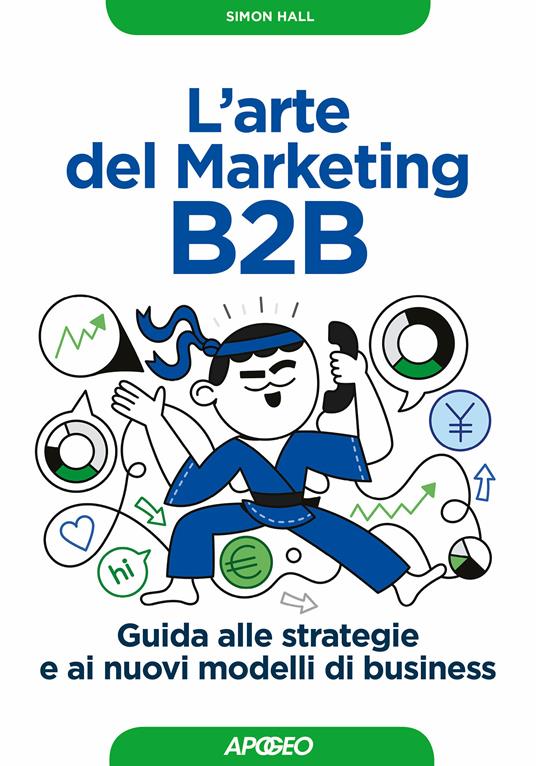 L' arte del marketing B2B. Guida alle strategie e ai nuovi modelli di business - Simon Hall,Virginio B. Sala - ebook