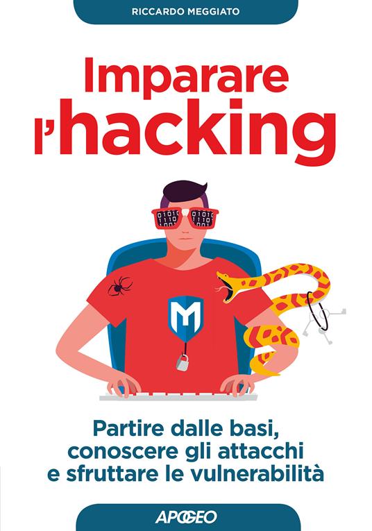 Imparare l'hacking. Partire dalle basi, conoscere gli attacchi e sfruttare le vulnerabilità - Riccardo Meggiato - ebook