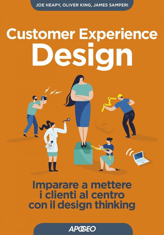 Customer experience design. Imparare a mettere i clienti al centro con il design thinking - Joe Heapy,Oliver King,James Samperi,Paolo Poli - ebook