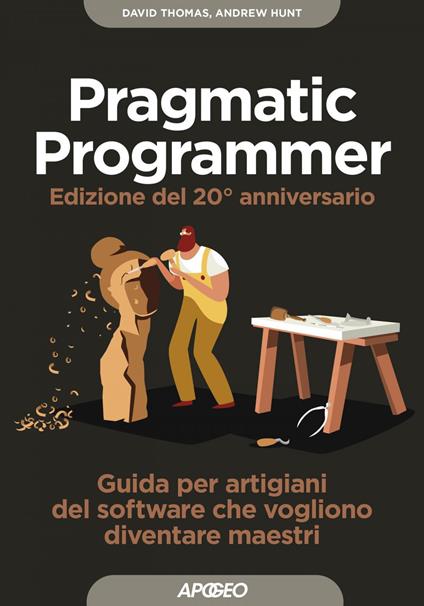 Il pragmatic programmer. Guida per manovali del software che vogliono diventare maestri. Ediz. speciale anniversario - Andy Hunt,Dave Thomas,Virginio B. Sala - ebook