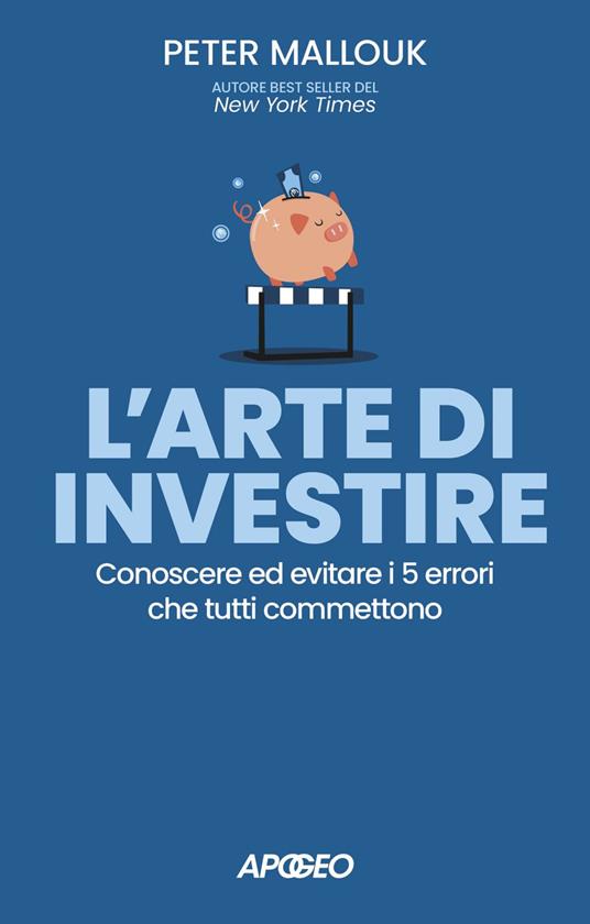 L' arte di investire. Conoscere ed evitare i 5 errori che tutti commettono - Peter Mallouk - ebook