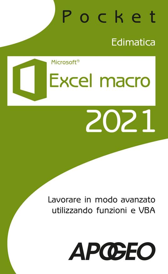 Excel macro 2021. Lavorare in modo avanzato utilizzando funzioni e VBA -  Edimatica - Ebook - EPUB2 con Adobe DRM | IBS