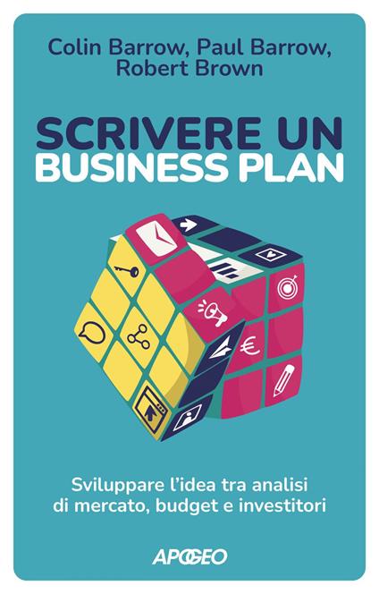 Scrivere un business plan. Sviluppare l'idea tra analisi di mercato, budget e investitori - Colin Barrow,Paul Barrow,Robert Brown - ebook