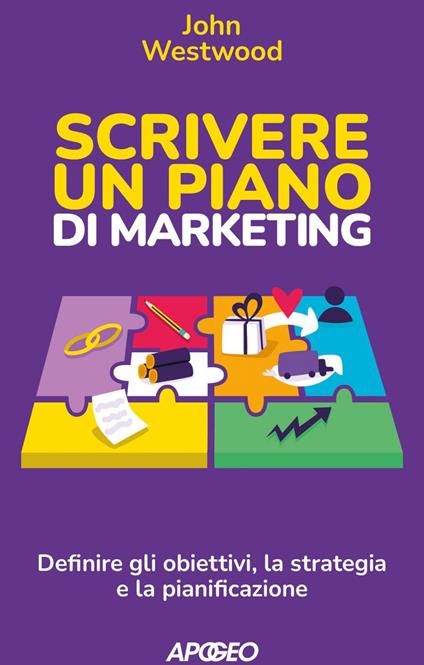 Scrivere un piano di marketing. Definire gli obiettivi, la strategia e la pianificazione - John Westwood - ebook