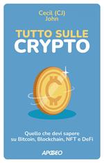 Tutto sulle crypto. Quello che devi sapere su Bitcoin, blockchain, NFT e DeFi