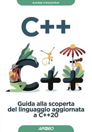 C++. Guida alla scoperta del linguaggio aggiornata a C++20