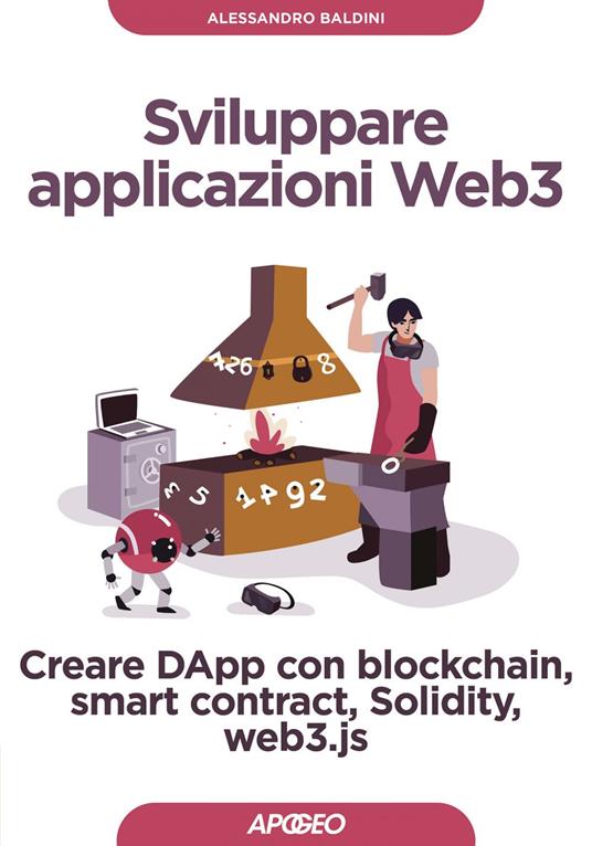 Sviluppare applicazioni Web3. Creare DApp con blockchain, smart contract, Solidity, web3.js - Alessandro Baldini - ebook