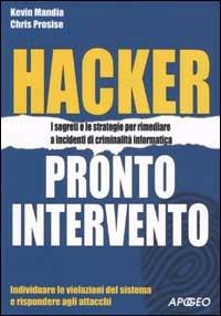 Hacker. Pronto intervento - Kevin Mandia,Chris Prosise - copertina
