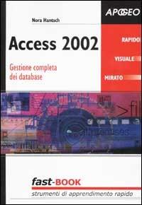 Access 2002. Gestione completa dei database - Nora Hantsch - copertina