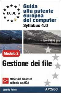 ECDL. Guida alla patente europea del computer. Syllabus 4.0. Modulo 2: uso del computer e gestione dei file - Saverio Rubini - copertina