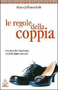 Le regole della coppia. Relazioni che funzionano, crisi che fanno crescere - Hans Jellouschek - copertina