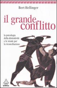 Il grande conflitto. La psicologia della distruttività e le strade per la riconciliazione - Bert Hellinger - copertina