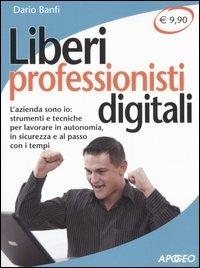 Liberi professionisti digitali. L'azienda sono io: strumenti e tecniche per lavorare in autonomia, in sicurezza e al passo coi tempi - Dario Banfi - copertina