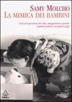 La mimica dei bambini. Gesti ed espressioni del volto, atteggiamenti e posture. I bambini parlano col corpo