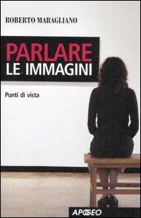 Parlare le immagini. Punti di vista - Roberto Maragliano - copertina