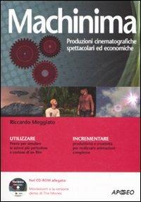 Machinima. Produzioni cinematografiche spettacolari ed economiche. Con CD-ROM - Riccardo Meggiato - 2