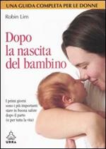 Dopo la nascita del bambino. I primi giorni sono i più importanti: stare in buona salute dopo il parto (e per tutta la vita)