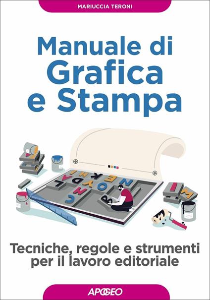 Manuale di grafica e stampa - Mariuccia Teroni - Libro - Apogeo - Guida  completa | IBS