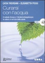 Curarsi con l'acqua. Il metodo Kneipp e l'idrotermofangoterapia: la natura al servizio della salute. Con DVD