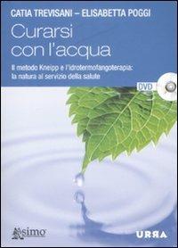 Curarsi con l'acqua. Il metodo Kneipp e l'idrotermofangoterapia: la natura al servizio della salute. Con DVD - Catia Trevisani,Elisabetta Poggi - copertina