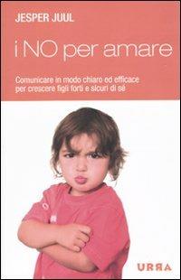 I no per amare. Una risposta amorevole e necessaria alla crescita di tuo figlio - Jesper Juul - copertina