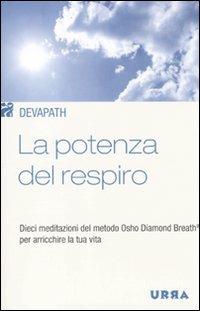 La potenza del respiro. Dieci meditazioni del metodo Osho Diamond Breath® per arricchire la tua vita - Devapath - copertina