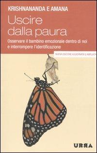 Uscire dalla paura. Osservare il bambino emozionale dentro di noi e interrompere l'identificazione - Krishnananda,Amana - copertina