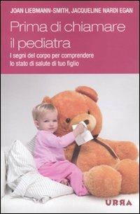 Come sta il tuo bambino? La salute di tuo figlio, dalla testa ai piedi, dalla nascita alla prima infanzia - Joan Liebmann-Smith,Jacqueline Nardi Egan - copertina