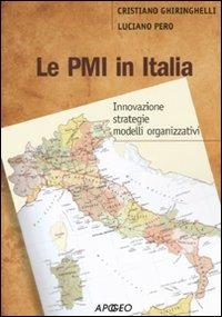 Le PMI in Italia. Innovazione, strategie, modelli organizzativi - Cristiano Ghiringhelli,Luciano Pero - copertina