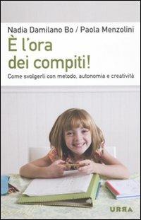 È l'ora dei compiti! Come svolgerli con metodo, autonomia e creatività - Nadia Damilano Bo,Paola Menzolini - copertina