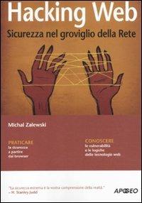 Hacking web. Sicurezza nel groviglio della Rete - Michal Zalewski - copertina