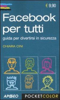 Facebook per tutti. Guida per divertirtsi in sicurezza - Chiara Cini - copertina