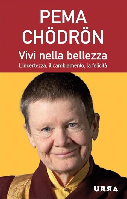 Vivi nella bellezza. L'incertezza, il cambiamento, la felicità - Pema Chödrön - copertina