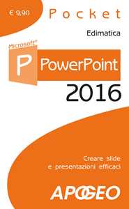 PowerPoint 2016. Creare slide e presentazioni efficaci