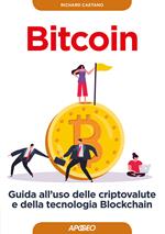 Bitcoin. Guida all'uso delle criptovalute e della tecnologia Blockchain