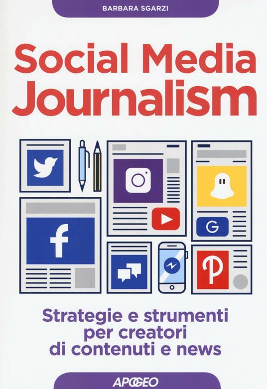 Social media journalism. Strategie e strumenti per creatori di contenuti e news - Barbara Sgarzi - copertina