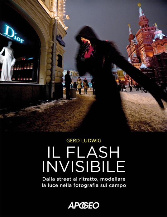 Il flash invisibile. Dalla street al ritratto, modellare le luce nella fotografia sul campo - Gerd Ludwig - copertina