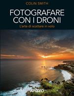 Fotografare con i droni. L'arte di scattare in volo