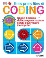 Il mio primo libro di coding. Scopri il mondo della programmazione senza dover usare il computer