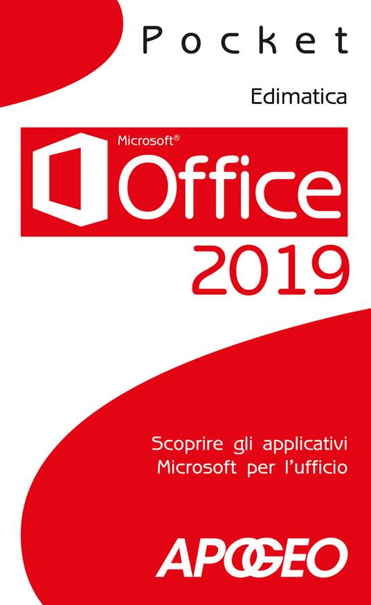 Office 2019. Scoprire gli applicativi Microsoft per l'ufficio - Edimatica -  Libro - Apogeo - Pocket | IBS