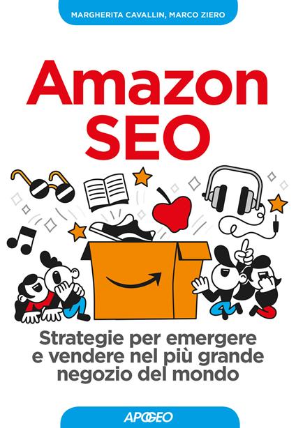 Amazon SEO. Strategie per emergere e vendere nel più grande negozio del mondo - Margherita Cavallin,Marco Ziero - copertina