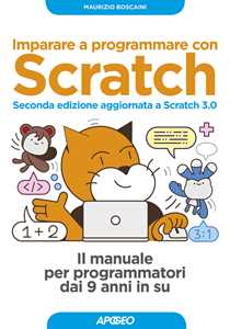 Libro Imparare a programmare con Scratch. Il manuale per programmatori dai 9 anni in su. Con Contenuto digitale per download Maurizio Boscaini