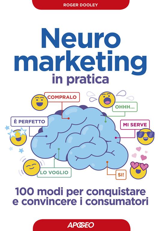 Neuromarketing in pratica. 100 modi per conquistare e convincere i consumatori - Roger Dooley - copertina