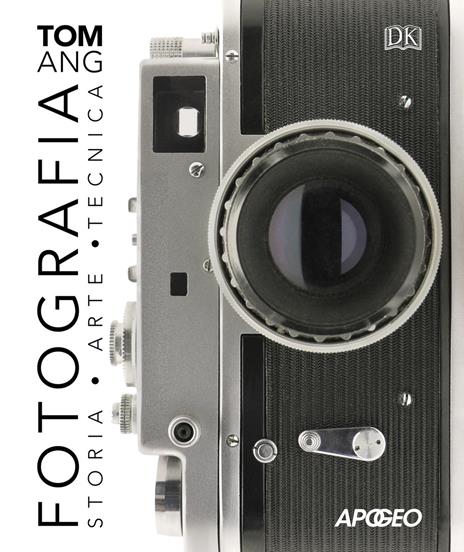 Fotografia. Storia, arte, tecnica - Tom Ang - copertina