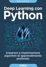 Deep learning con Python. Imparare a implementare algoritmi di apprendimento profondo