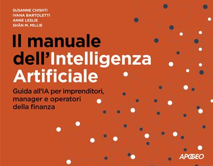 Il manuale dell'Intelligenza Artificiale. Guida all'IA per imprenditori, manager e operatori della finanza - Susanne Chishti,Ivana Bartoletti,Anne Leslie - copertina